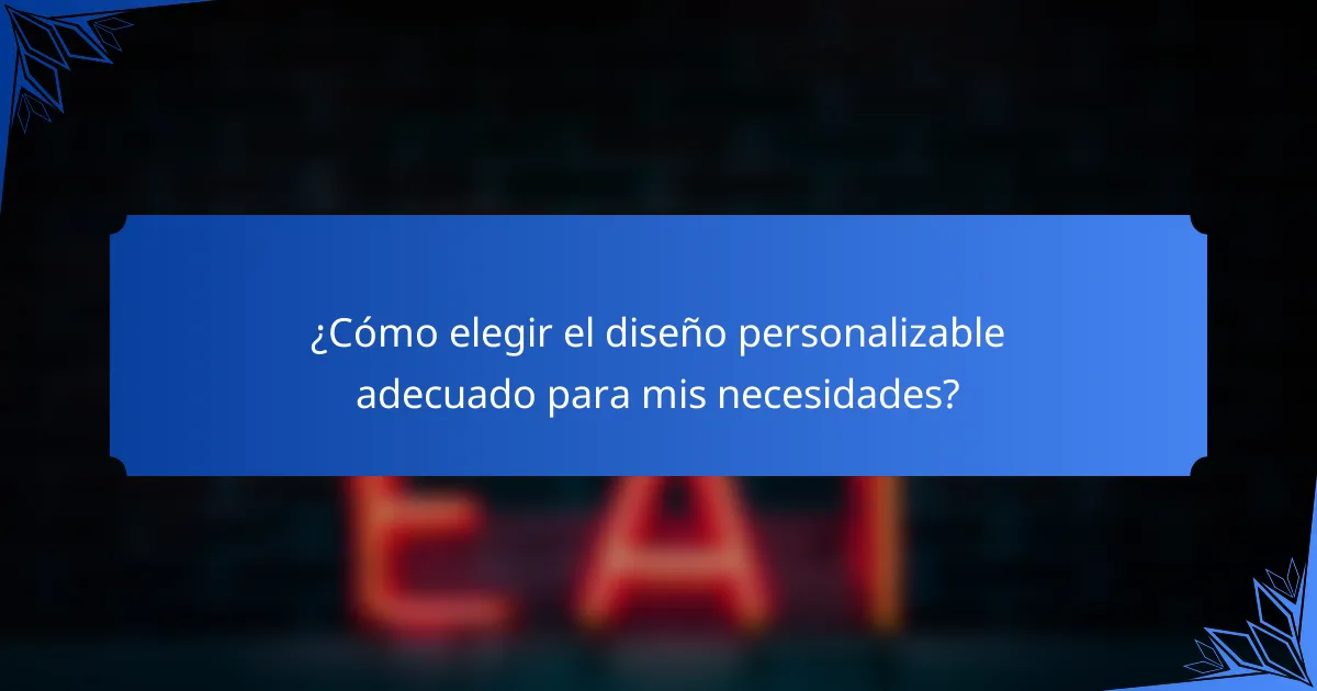 ¿Cómo elegir el diseño personalizable adecuado para mis necesidades?