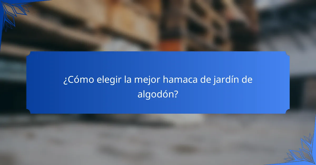 ¿Cómo elegir la mejor hamaca de jardín de algodón?