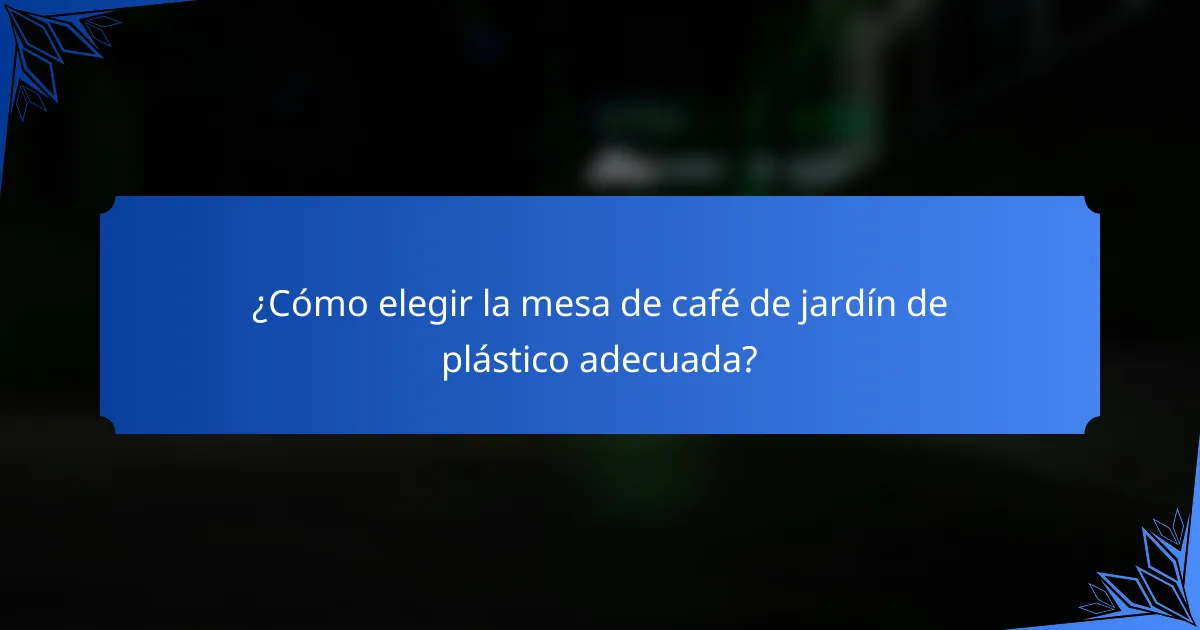 ¿Cómo elegir la mesa de café de jardín de plástico adecuada?