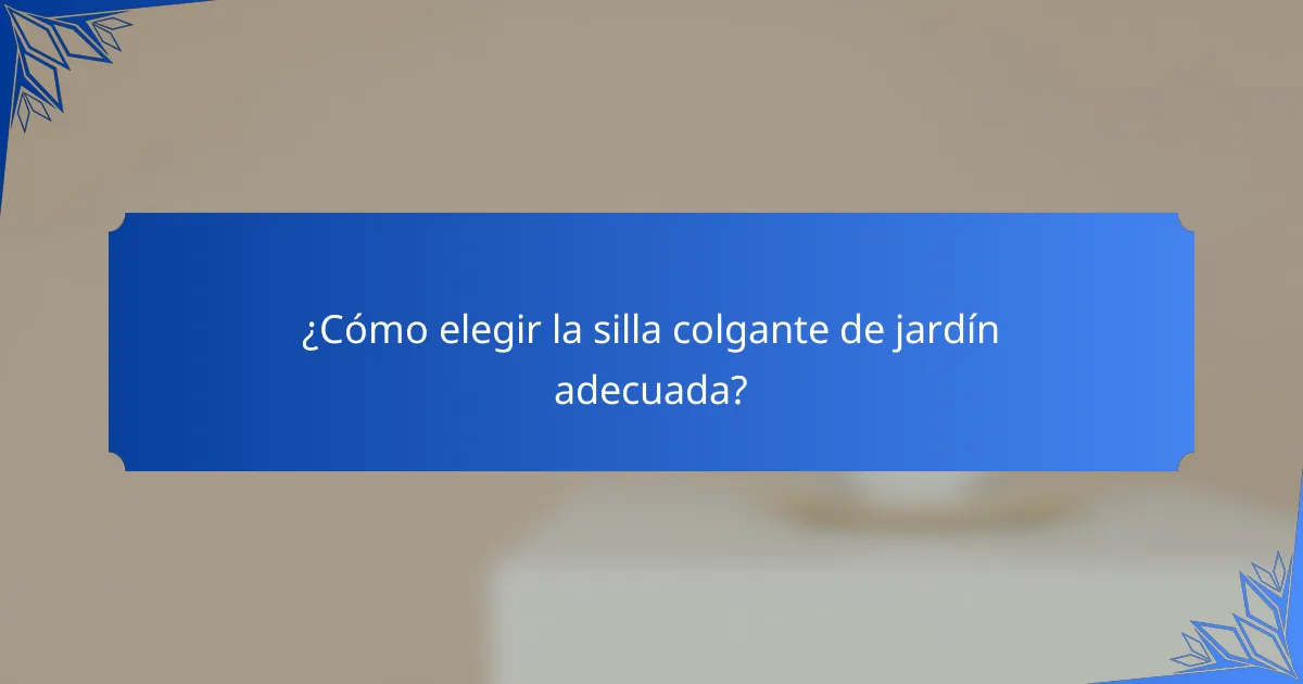 ¿Cómo elegir la silla colgante de jardín adecuada?