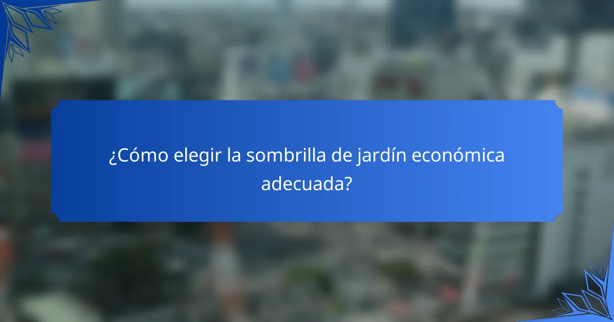 ¿Cómo elegir la sombrilla de jardín económica adecuada?