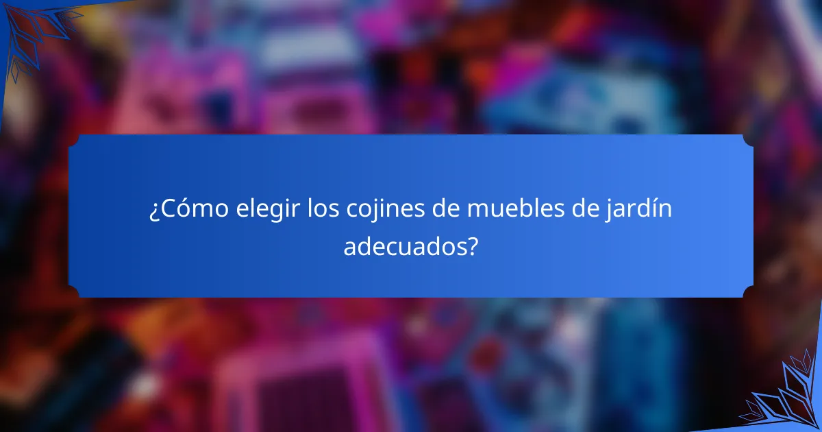 ¿Cómo elegir los cojines de muebles de jardín adecuados?
