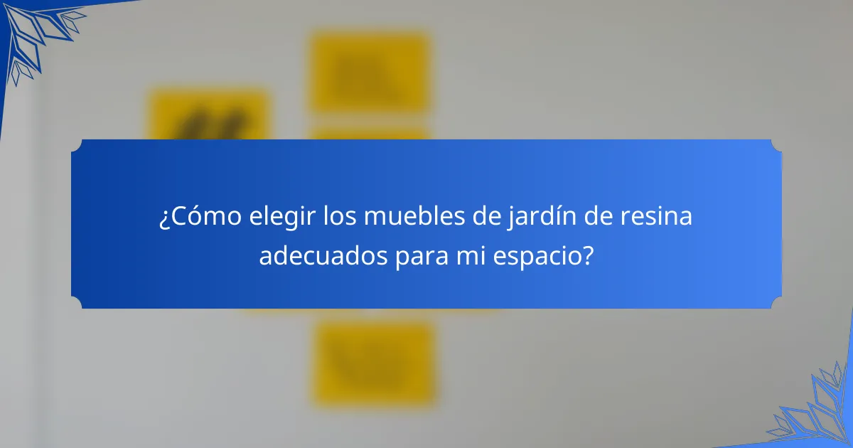 ¿Cómo elegir los muebles de jardín de resina adecuados para mi espacio?