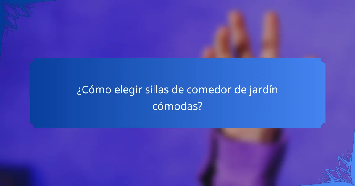 ¿Cómo elegir sillas de comedor de jardín cómodas?