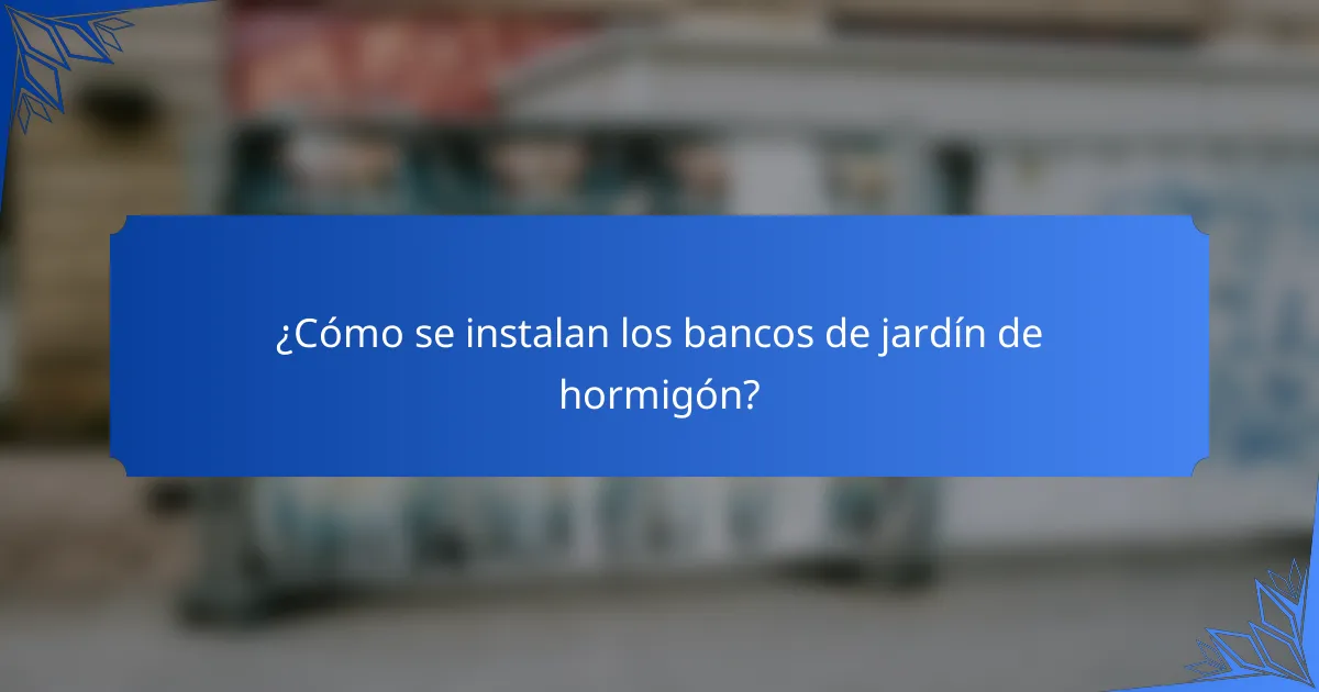 ¿Cómo se instalan los bancos de jardín de hormigón?