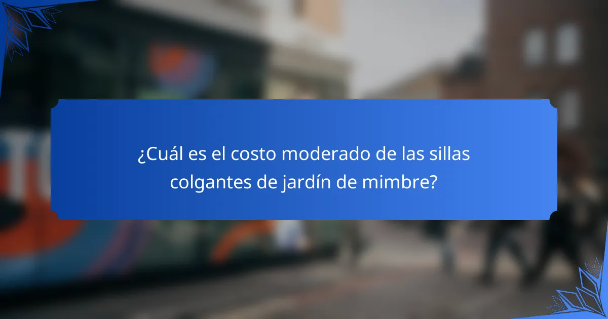 ¿Cuál es el costo moderado de las sillas colgantes de jardín de mimbre?