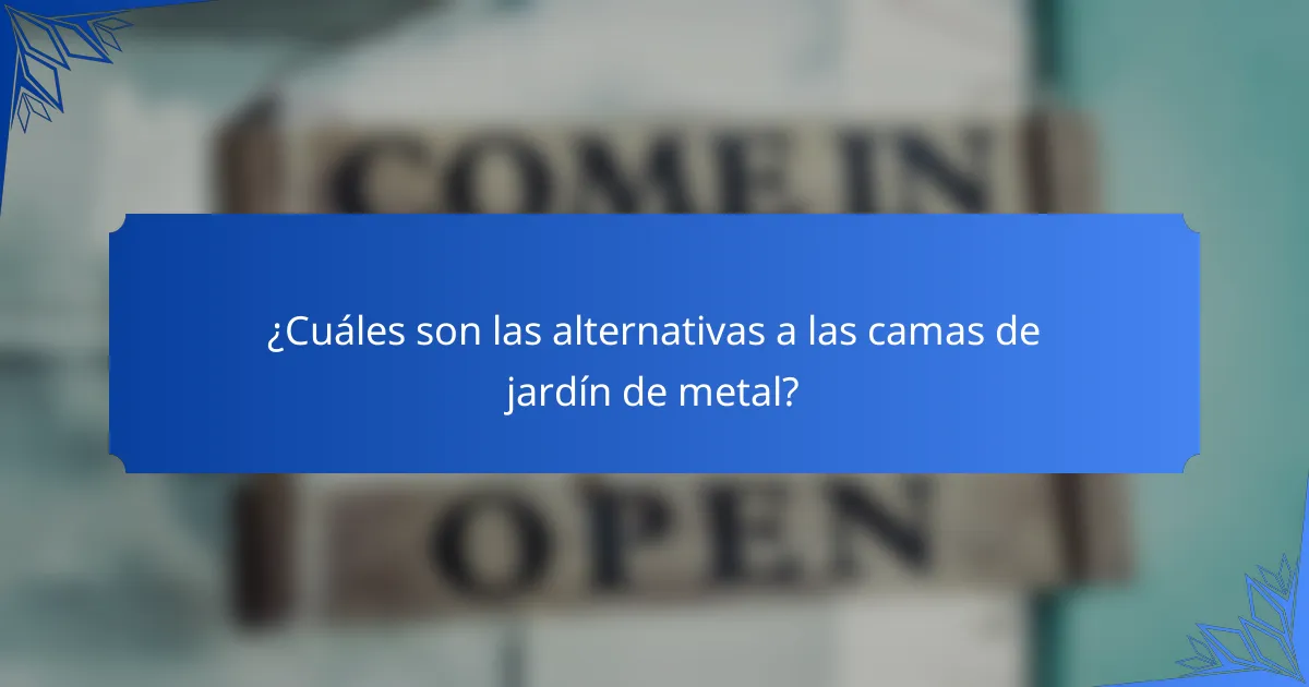 ¿Cuáles son las alternativas a las camas de jardín de metal?