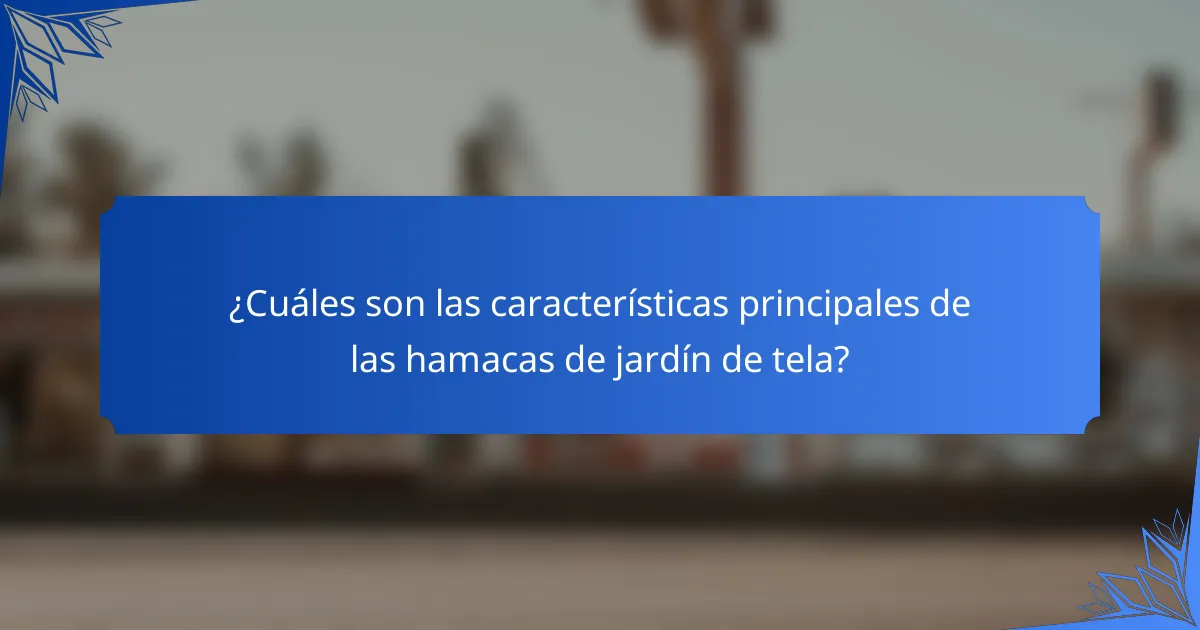 ¿Cuáles son las características principales de las hamacas de jardín de tela?