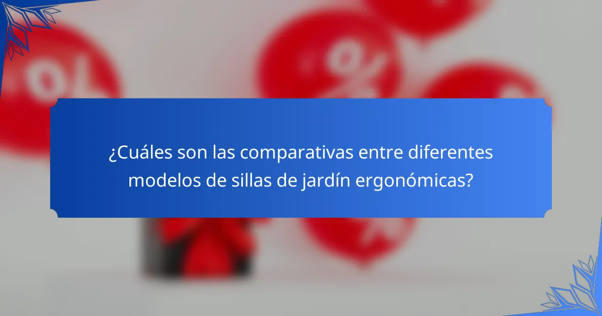 ¿Cuáles son las comparativas entre diferentes modelos de sillas de jardín ergonómicas?