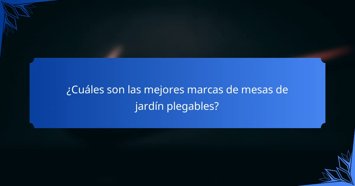 ¿Cuáles son las mejores marcas de mesas de jardín plegables?