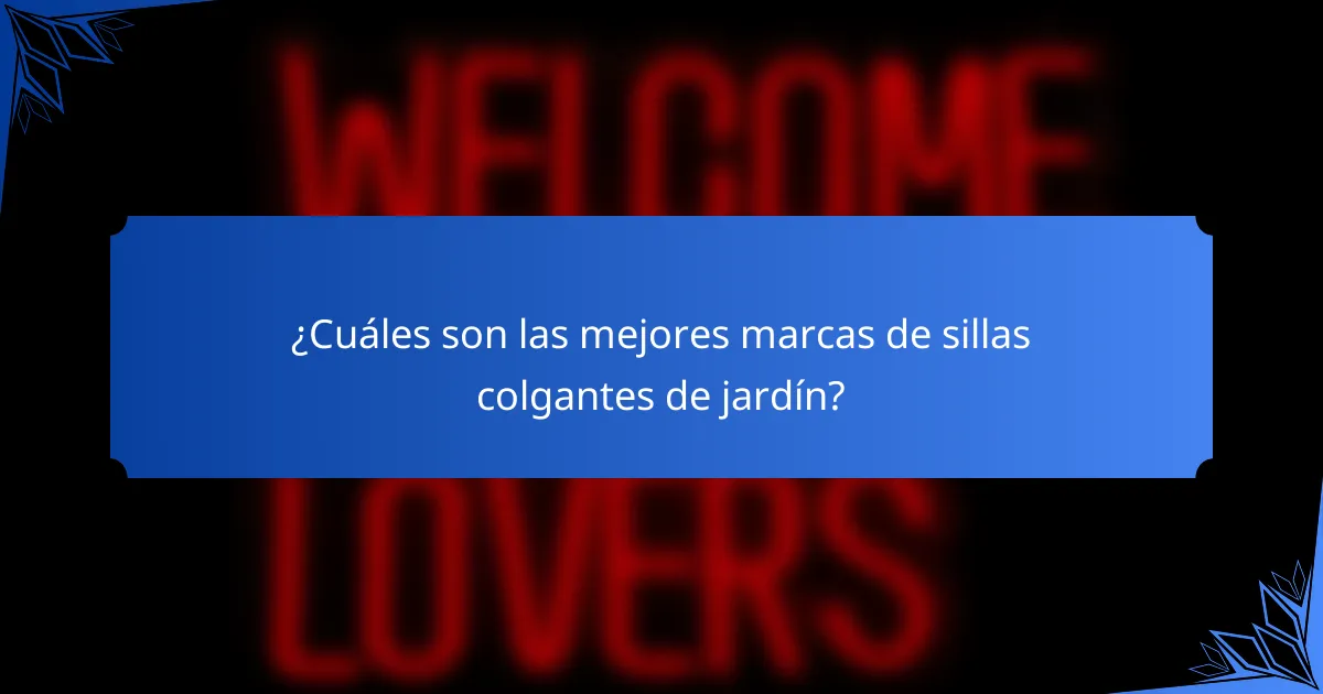 ¿Cuáles son las mejores marcas de sillas colgantes de jardín?