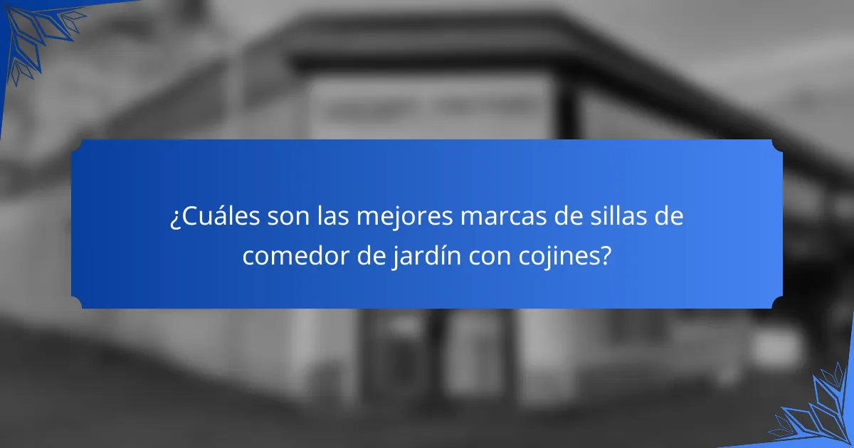 ¿Cuáles son las mejores marcas de sillas de comedor de jardín con cojines?