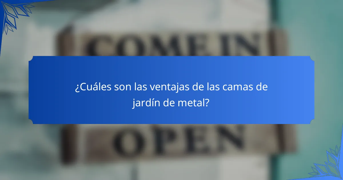 ¿Cuáles son las ventajas de las camas de jardín de metal?