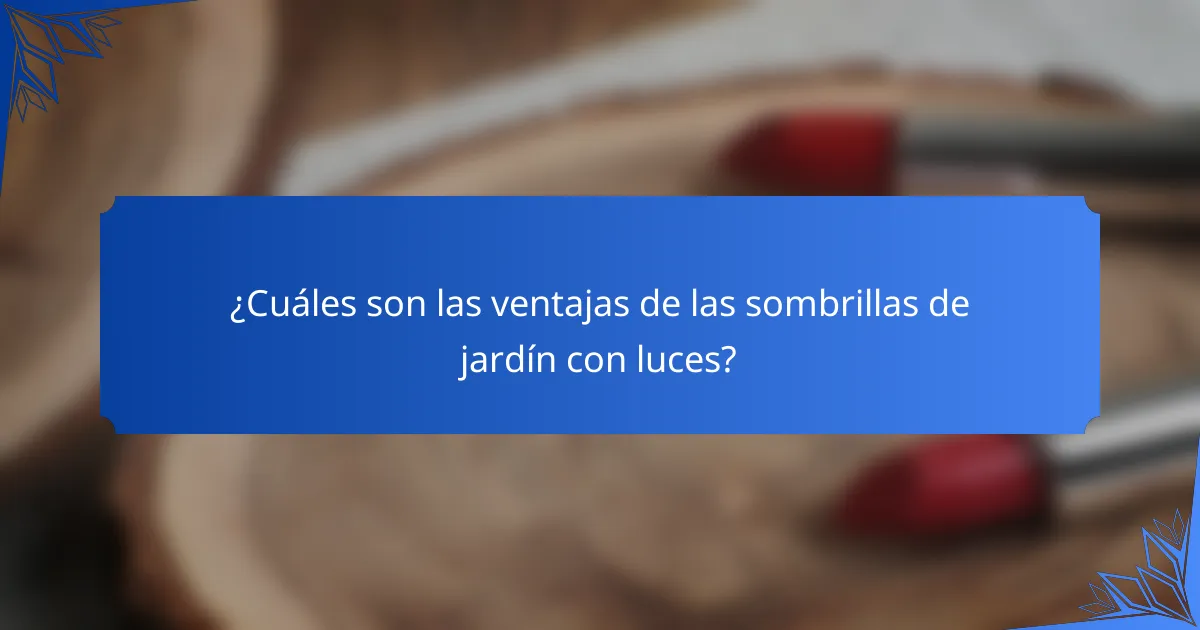 ¿Cuáles son las ventajas de las sombrillas de jardín con luces?