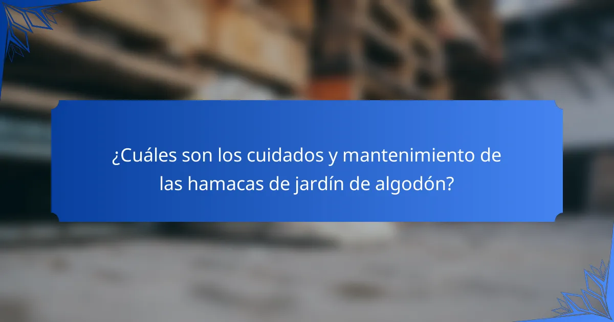 ¿Cuáles son los cuidados y mantenimiento de las hamacas de jardín de algodón?