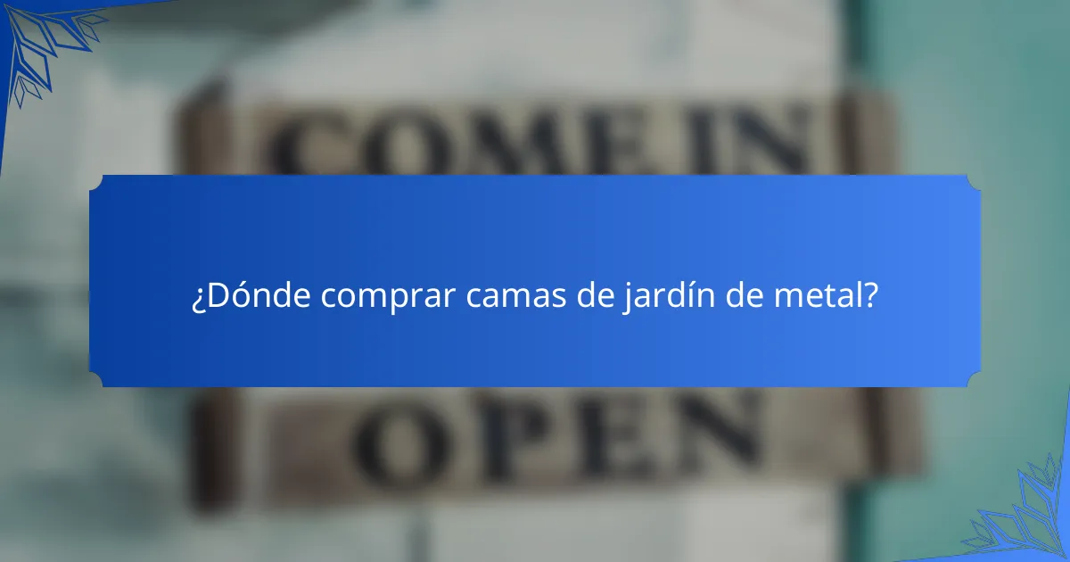 ¿Dónde comprar camas de jardín de metal?