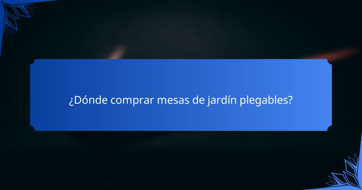 ¿Dónde comprar mesas de jardín plegables?