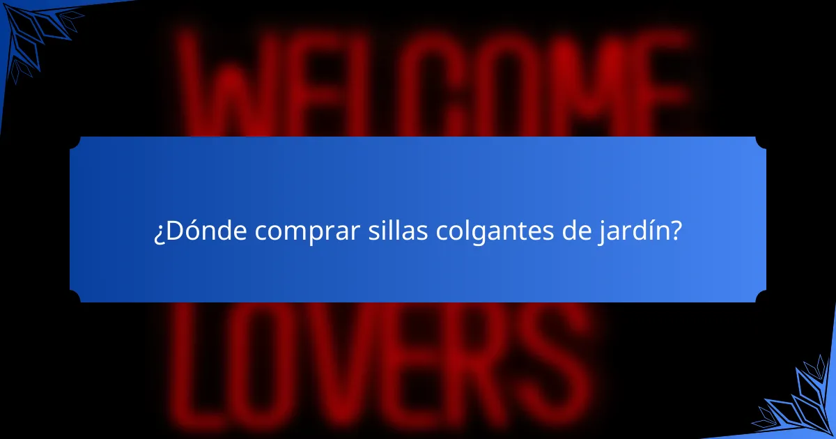 ¿Dónde comprar sillas colgantes de jardín?