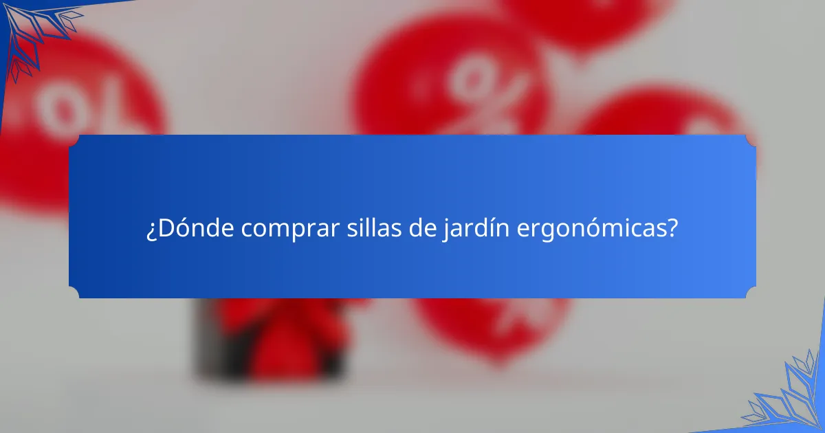 ¿Dónde comprar sillas de jardín ergonómicas?