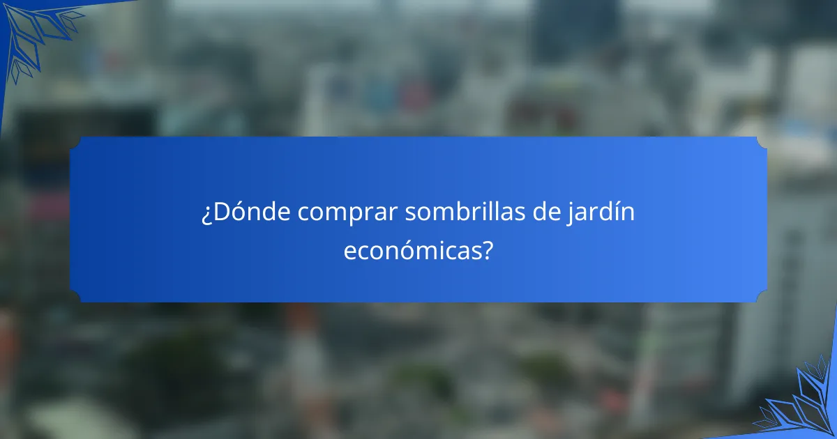 ¿Dónde comprar sombrillas de jardín económicas?