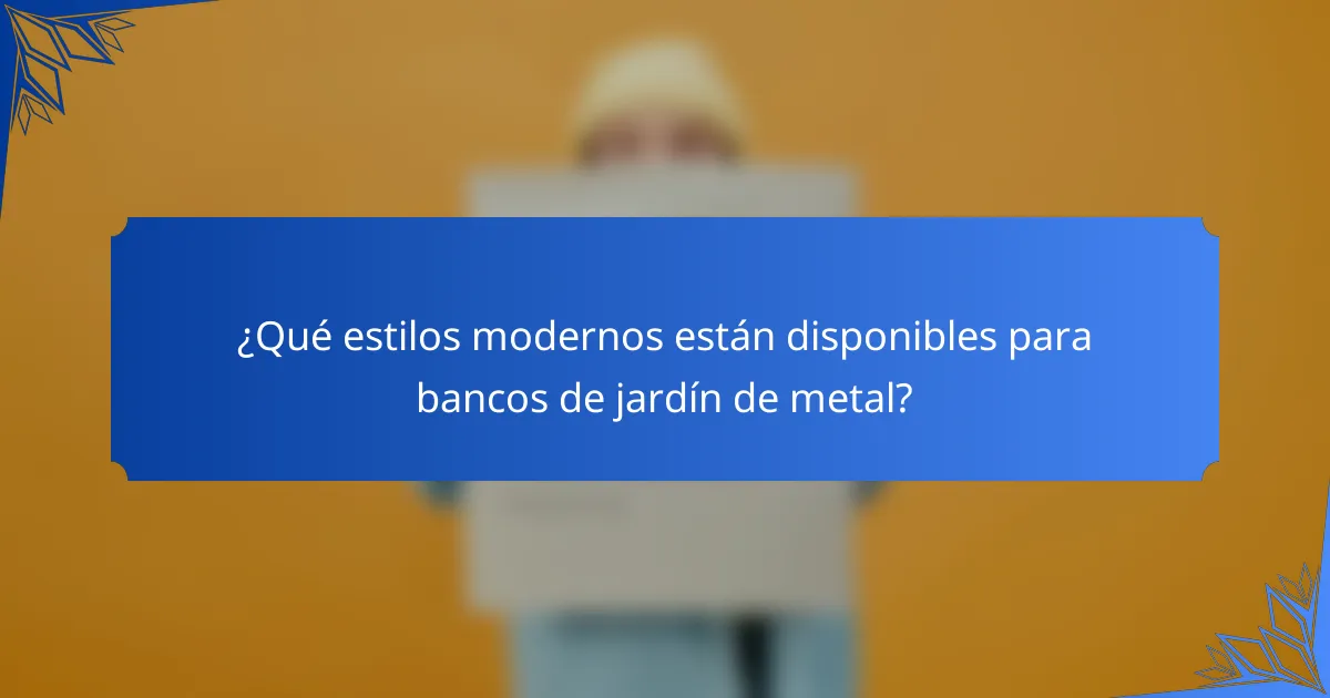¿Qué estilos modernos están disponibles para bancos de jardín de metal?