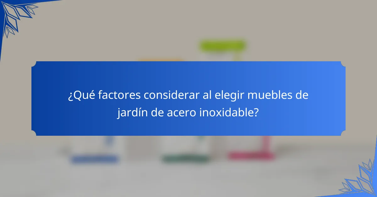 ¿Qué factores considerar al elegir muebles de jardín de acero inoxidable?