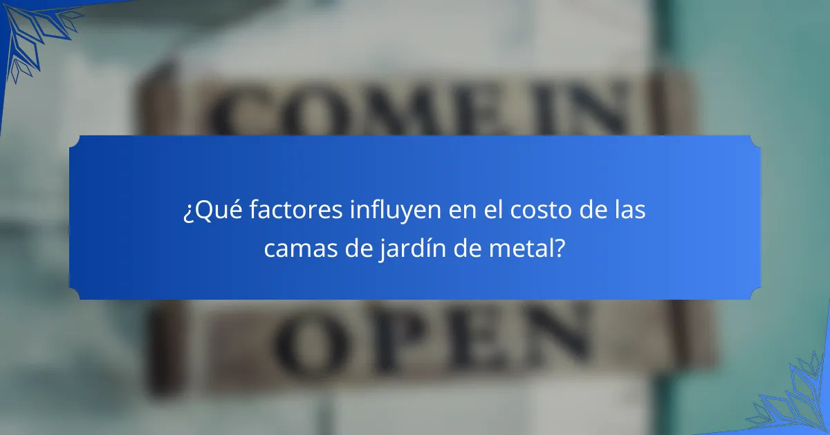 ¿Qué factores influyen en el costo de las camas de jardín de metal?