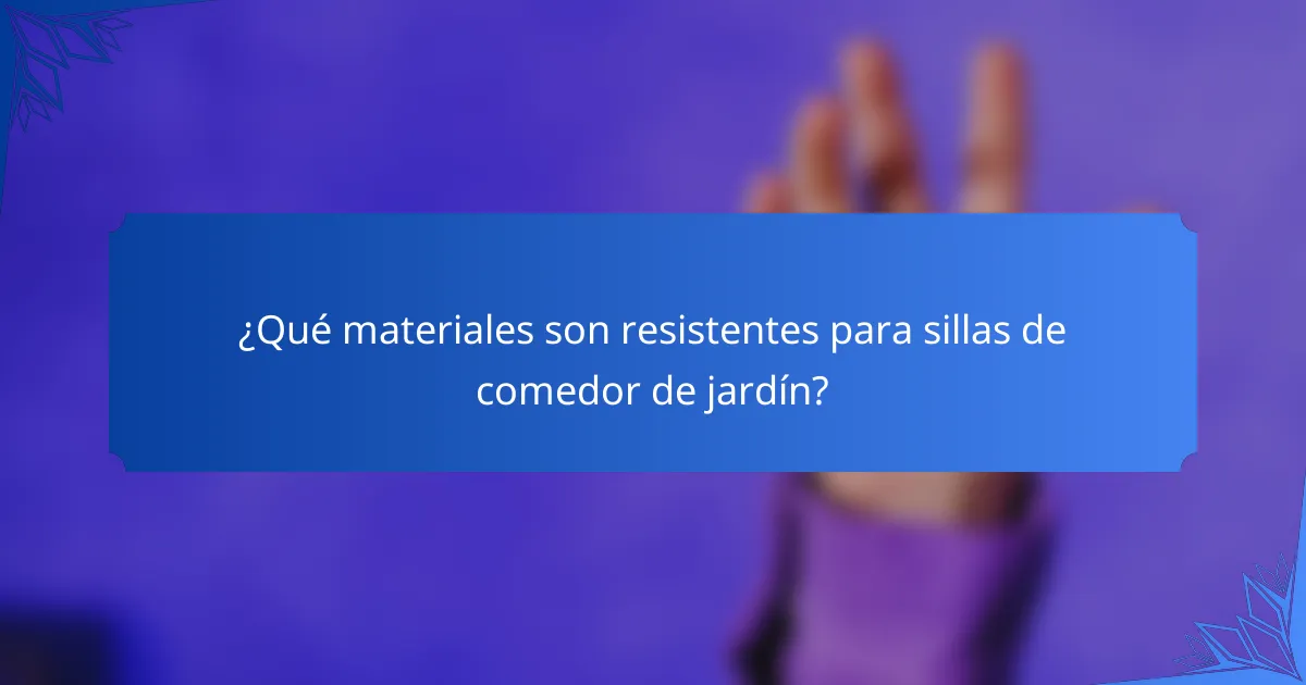 ¿Qué materiales son resistentes para sillas de comedor de jardín?
