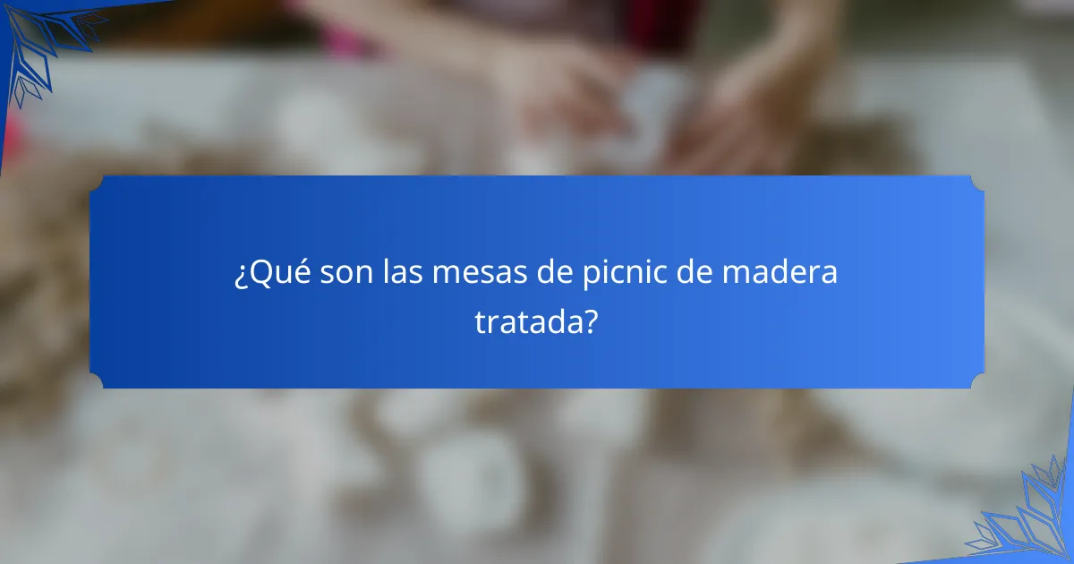 ¿Qué son las mesas de picnic de madera tratada?