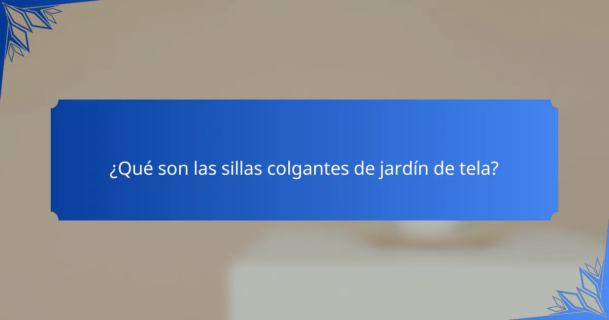 ¿Qué son las sillas colgantes de jardín de tela?