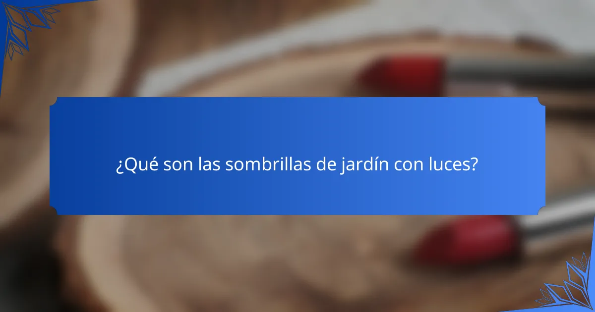 ¿Qué son las sombrillas de jardín con luces?