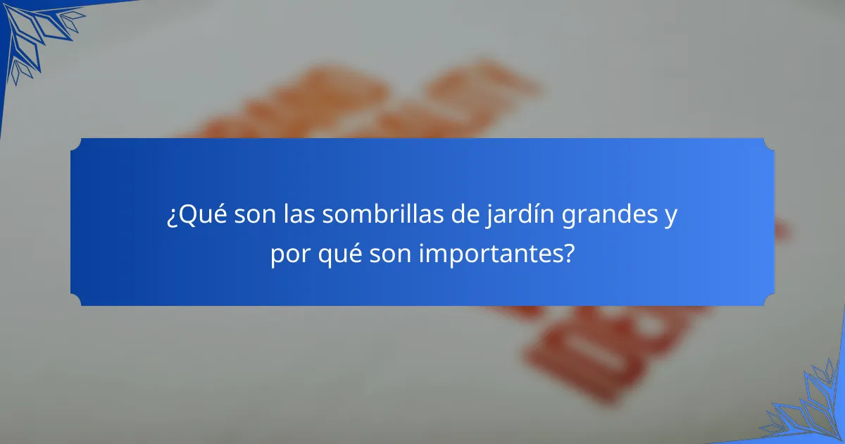 ¿Qué son las sombrillas de jardín grandes y por qué son importantes?