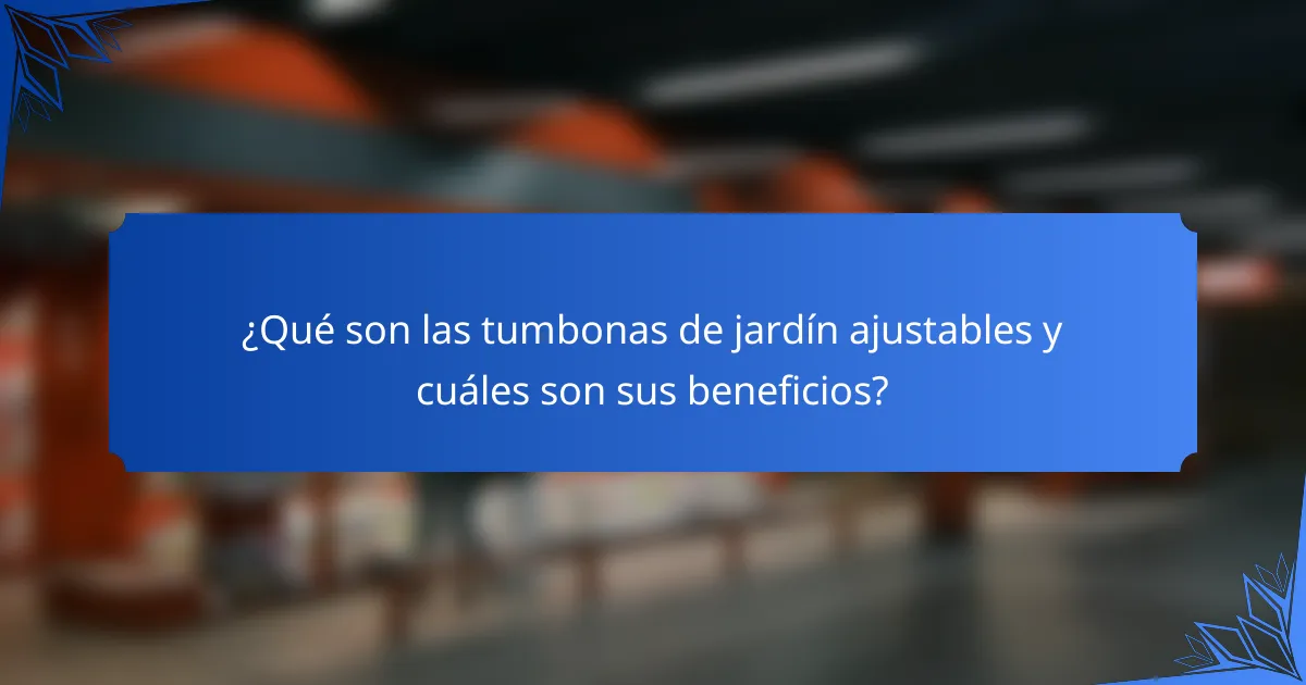¿Qué son las tumbonas de jardín ajustables y cuáles son sus beneficios?