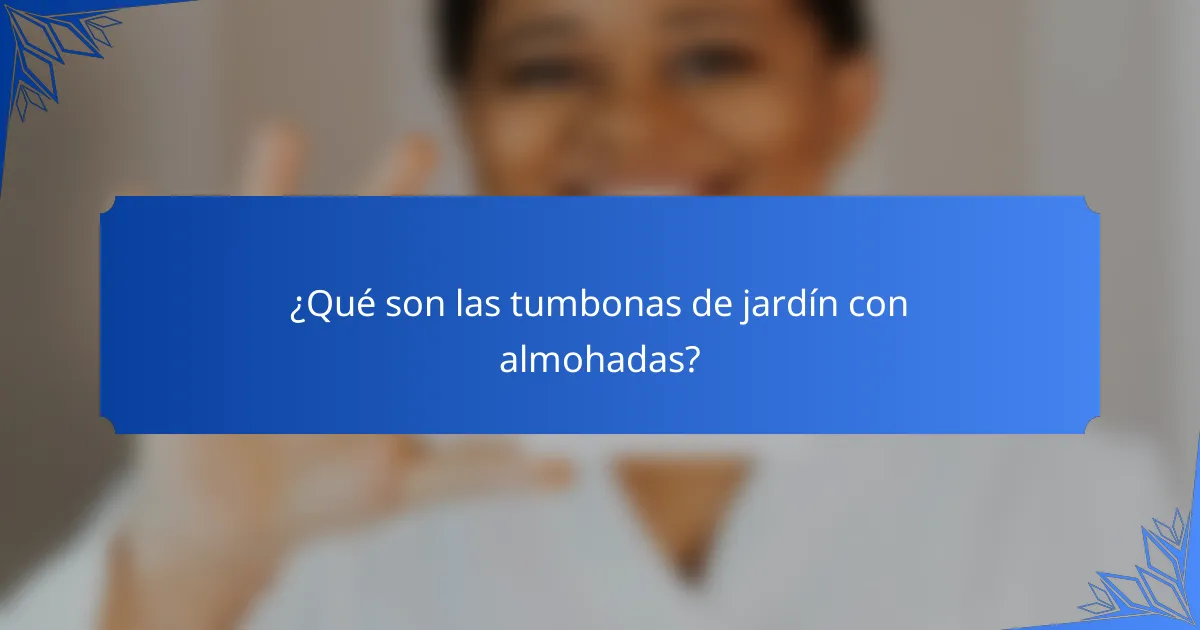 ¿Qué son las tumbonas de jardín con almohadas?