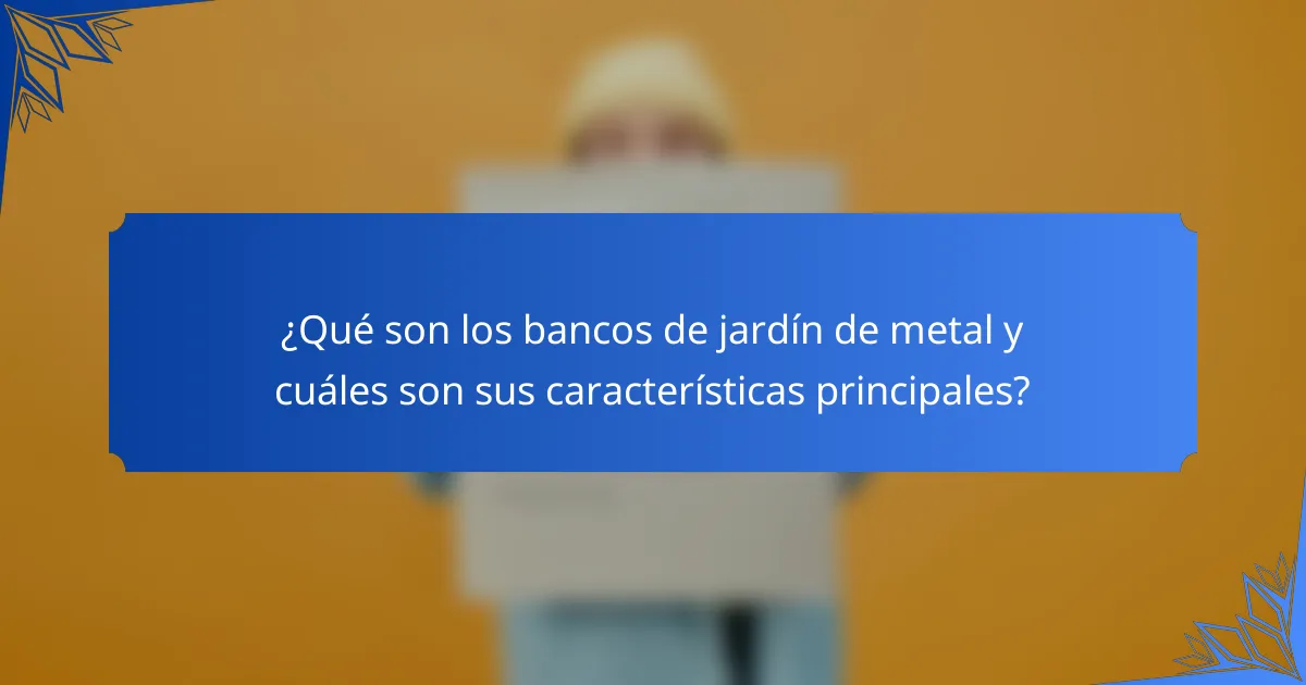 ¿Qué son los bancos de jardín de metal y cuáles son sus características principales?