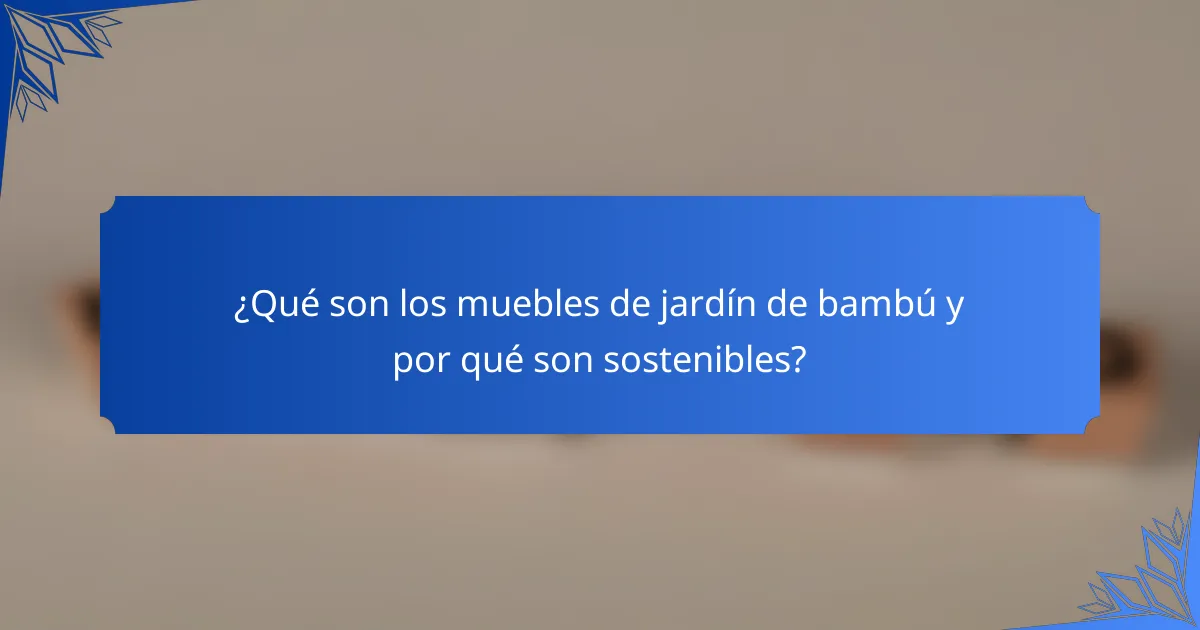 ¿Qué son los muebles de jardín de bambú y por qué son sostenibles?