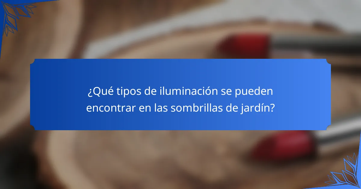 ¿Qué tipos de iluminación se pueden encontrar en las sombrillas de jardín?