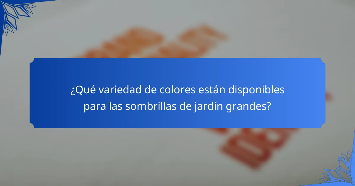 ¿Qué variedad de colores están disponibles para las sombrillas de jardín grandes?