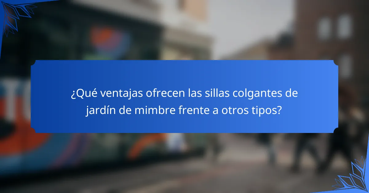 ¿Qué ventajas ofrecen las sillas colgantes de jardín de mimbre frente a otros tipos?